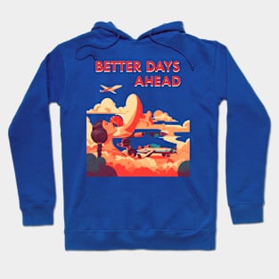 Better Days Ahead Hoodie